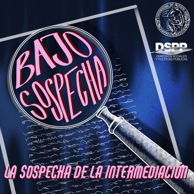 Nuevo episodio del podcast «Bajo Sospecha». Episodio 2: La sospecha de la intermediación.