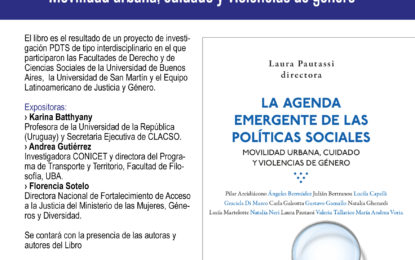 ACTIVIDAD CANCELADA Presentación del libro bajo la dirección de Laura Pautassi: «La agenda emergente de las políticas sociales. Movilidad urbana, cuidado y violencias de género» (Biblos)