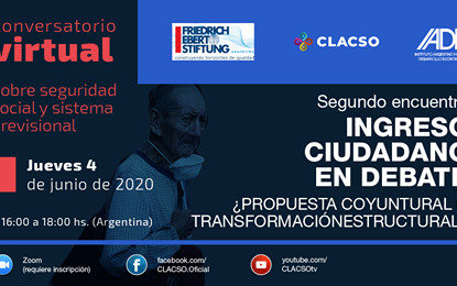 Participación de Laura Pautassi en el Ciclo de conversaciones virtuales sobre Seguridad Social y Sistema Previsional. CLACSO-Fundación Friedrich Ebert – Argentina 2do Encuentro: Ingreso ciudadano en debate ¿Propuesta coyuntural o transformación estructural?.