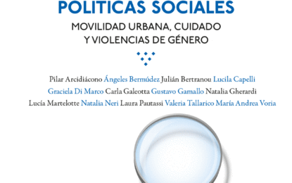 Ya está disponible el libro «La agenda emergente de las políticas sociales. Movilidad urbana, cuidado y violencias de género», dirigido por Laura Pautassi