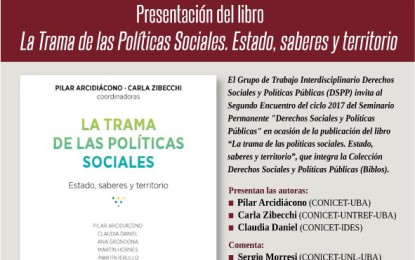 Seminario Permanente Derechos Sociales y Políticas Públicas: Presentación del libro «La Trama de las políticas sociales. Estado, saberes y territorios», coordinado por Pilar Arcidiacono y Carla Zibecchi.